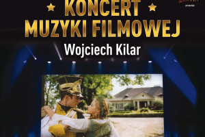 Koncert Muzyki Filmowej poświęcony twórczości Wojciecha Kilara